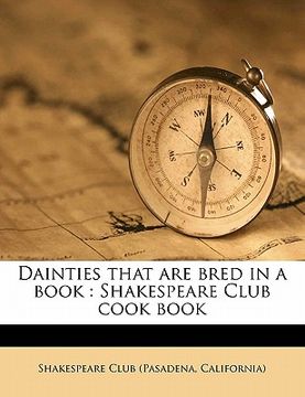 portada dainties that are bred in a book: shakespeare club cook book (en Inglés)
