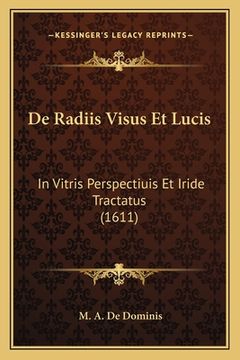 portada De Radiis Visus Et Lucis: In Vitris Perspectiuis Et Iride Tractatus (1611) (en Latin)