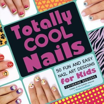 portada Totally Cool Nails: 50 Fun and Easy Nail Art Designs for Kids