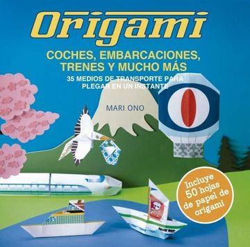 portada Origami, Coches, Embarcaciones, Trenes y Mucho Más: 35 Medios de Transporte Para Plegar en un Instante (in Spanish)