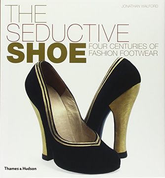 portada The Seductive Shoe: Four Centuries of Fashion Footwear