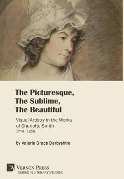 portada The Picturesque, The Sublime, The Beautiful: Visual Artistry in the Works of Charlotte Smith (1749-1806) [Hardback, B&W] (in English)