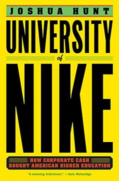 portada University of Nike: How Corporate Cash Bought American Higher Education 