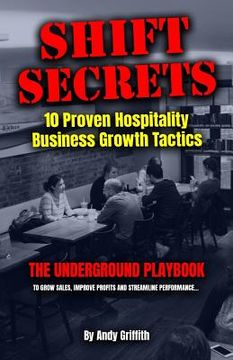 portada Shift Secrets: 10 Proven Hospitality Business Growth Tactics: The Underground Playbook To Grow Sales, Improve Profits and Streamline (en Inglés)