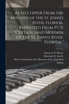 portada As to Copper From the Mounds of the St. John's River, Florida. Reprinted From Pt. II "Certain Sand Mounds of the St. John's River, Florida." (en Inglés)