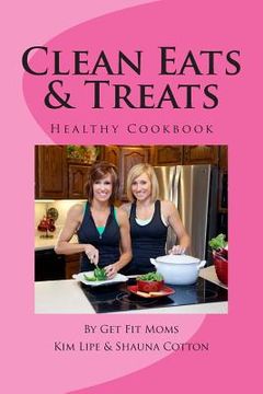 portada Clean Eats & Treats: Healthy Recipes for the Whole Family (in English)