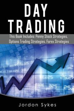 portada Day Trading: This Books Includes: Penny Stock Strategies, Options Trading Strategies, Forex Strategies (en Inglés)