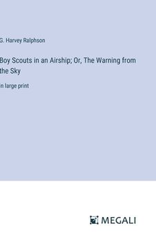 portada Boy Scouts in an Airship; Or, The Warning from the Sky: in large print (en Inglés)