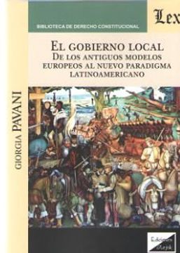 portada El Gobierno Local: De los Antiguos Modelos Europeos al Nuevo Paradigma Latinoamericano