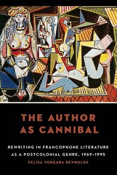 portada The Author as Cannibal: Rewriting in Francophone Literature as a Postcolonial Genre, 1969-1995 (en Inglés)