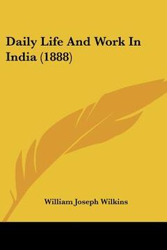 portada daily life and work in india (1888) (en Inglés)