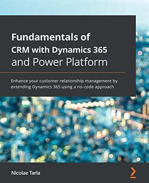 portada Fundamentals of crm With Dynamics 365 and Power Platform: Enhance Your Customer Relationship Management by Extending Dynamics 365 Using a No-Code Approach (en Inglés)