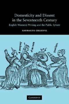 portada Domesticity and Dissent in the Seventeenth Century Hardback: English Women's Writing and the Public Sphere 