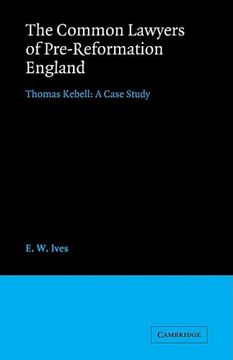 portada The Common Lawyers of Pre-Reformation England: Thomas Kebell: A Case Study: 0 (Cambridge Studies in English Legal History) (en Inglés)
