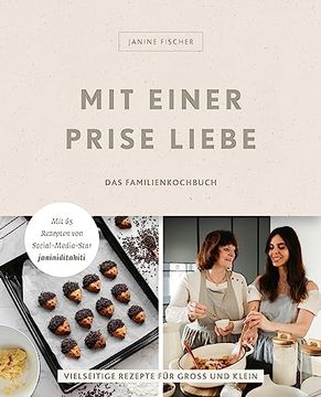 portada Mit Einer Prise Liebe? Das Familienkochbuch: Vielseitige Rezepte für Groß und Klein von Janine Fischer (en Alemán)