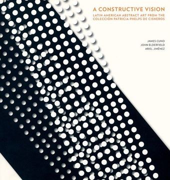 portada A Constructive Vision: Latin American Abstract art From the Colección Patricia Phelps de Cisneros (en Inglés)