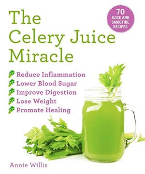 portada The Celery Juice Miracle: 70 Juice and Smoothie Recipes 
