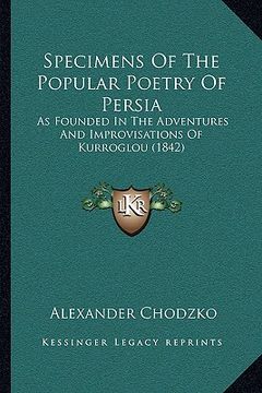 portada specimens of the popular poetry of persia: as founded in the adventures and improvisations of kurroglou (1842)