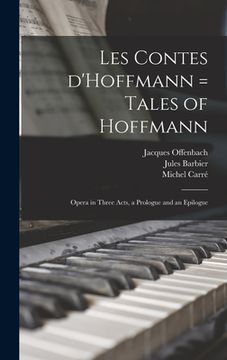 portada Les Contes D'Hoffmann = Tales of Hoffmann: Opera in Three Acts, a Prologue and an Epilogue