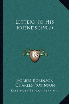 portada letters to his friends (1907) (en Inglés)