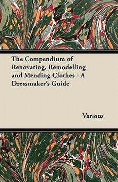 portada the compendium of renovating, remodelling and mending clothes - a dressmaker's guide (en Inglés)