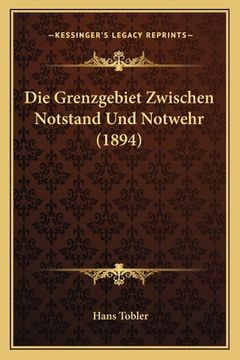 portada Die Grenzgebiet Zwischen Notstand Und Notwehr (1894) (en Alemán)