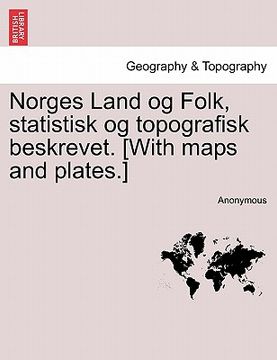 portada Norges Land Og Folk, Statistisk Og Topografisk Beskrevet. [With Maps and Plates.] (in Danés)