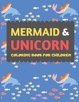 portada Mermaid & Unicorn Coloring Book For Children: Mermaid Unicorn coloring book for kids & toddlers -Magical coloring books for preschooler-coloring book (en Inglés)