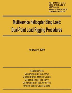portada Multiservice Helicopter Sling Load: Dual-Point Load Rigging Procedures: Field Manual 4-20.199 (FM 10-450-5), MCRP 4-11.3E, Vol. III, NTTP 3-04.13, AFM (en Inglés)