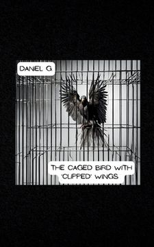 portada The Caged Bird With 'Clipped' Wings (en Inglés)