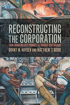 portada Reconstructing the Corporation: From Shareholder Primacy to Shared Governance (en Inglés)