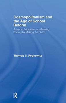 portada Cosmopolitanism and the age of School Reform: Science, Education, and Making Society by Making the Child (en Inglés)