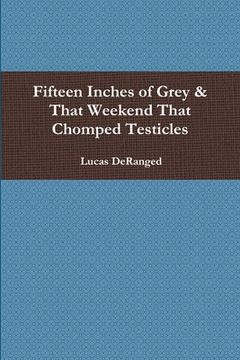 portada Fifteen Inches of Grey & That Weekend That Chomped Testicles