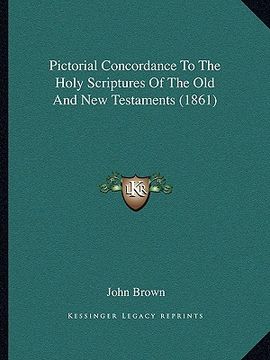 portada pictorial concordance to the holy scriptures of the old and new testaments (1861) (en Inglés)
