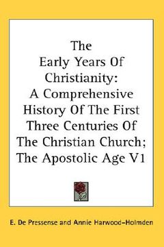 portada the early years of christianity: a comprehensive history of the first three centuries of the christian church; the apostolic age v1 (en Inglés)