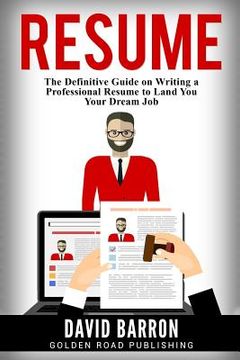 portada Resume: The Definitive Guide on Writing a Professional Resume to Land You Your Dream Job (en Inglés)