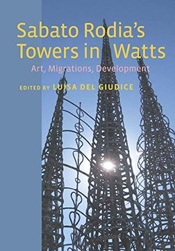 portada Sabato Rodia's Towers in Watts: Art, Migrations, Development (Critical Studies in Italian America)