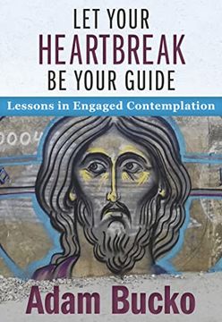 portada Let Your Heartbreak be Your Guide: Lessons in Engaged Contemplation (en Inglés)