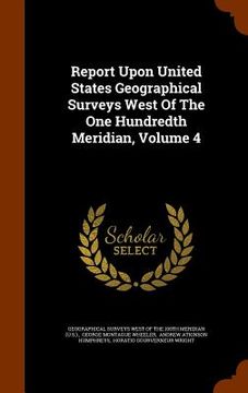 portada Report Upon United States Geographical Surveys West Of The One Hundredth Meridian, Volume 4 (en Inglés)