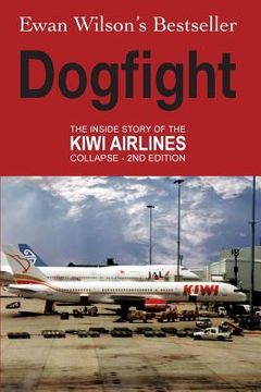 portada Dogfight: The Inside Story of the Kiwi Airlines Collapse (in English)