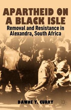 portada apartheid on a black isle: removal and resistance in alexandra, south africa (en Inglés)