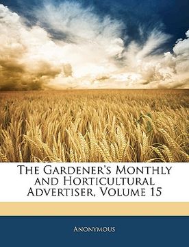 portada the gardener's monthly and horticultural advertiser, volume 15 (in English)