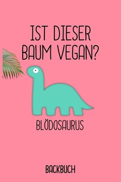 portada Backbuch Blödosaurus: Backbuch A5 zum selberschreiben als Geschenk für Studenten Veganer und Rezepte für Vegetarier / 6x9" - 120 Seiten mit (en Alemán)