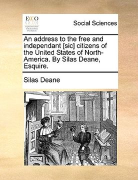 portada an address to the free and independant [sic] citizens of the united states of north-america. by silas deane, esquire. (en Inglés)