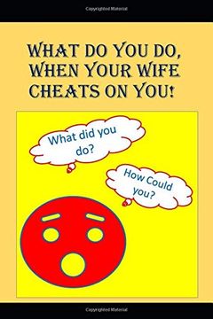 portada What to do When Your Wife Cheats on You: An Angry man Asks, "How Could That F*Cking Bitch do This? " (Cheater) (en Inglés)
