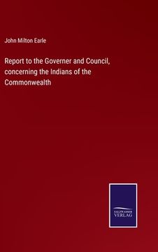 portada Report to the Governer and Council, concerning the Indians of the Commonwealth (en Inglés)