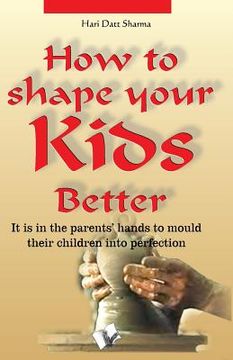 portada How to Shape Your Kids Better (en Inglés)