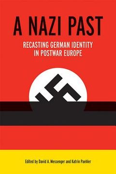 portada A Nazi Past: Recasting German Identity in Postwar Europe (en Inglés)