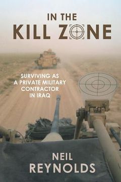 portada In the Kill Zone: Surviving as a Private Military Contractor in Iraq (en Inglés)
