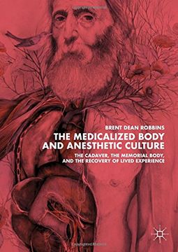 portada The Medicalized Body and Anesthetic Culture: The Cadaver, the Memorial Body, and the Recovery of Lived Experience